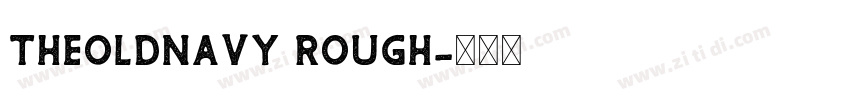 TheOldNavy Rough字体转换 TheOldNavy Rough字体转换